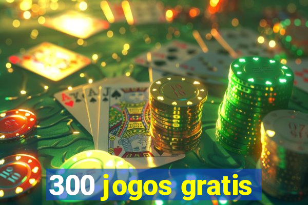 300 jogos gratis